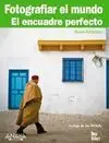 Fotografiar el Mundo. El Encuadre Perfecto