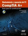 MANTENIMIENTO Y REPARACIÓN DEL PC. COMPTIA A+. GUÍA PARA LA CERTIFICACIÓN
