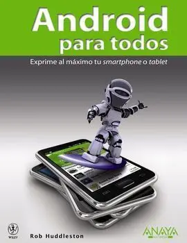 Android para Todos. Exprime Al Máximo tu Smartphone o Tablet