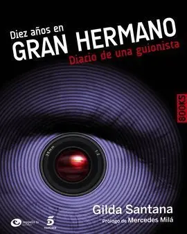 Diez Años en Gran Hermano. Diario de una Guionista