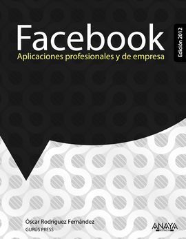 FACEBOOK. APLICACIONES PROFESIONALES Y DE EMPRESA. EDICIÓN 2012