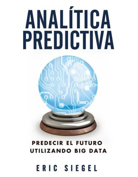 Analítica Predictiva. Predecir el Futuro Utilizando Big Data
