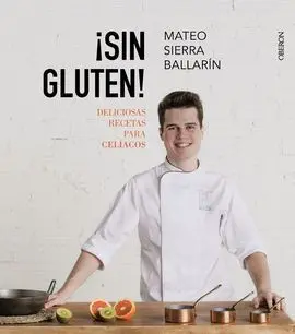 ¡Sin Gluten! Deliciosas Recetas para Celíacos