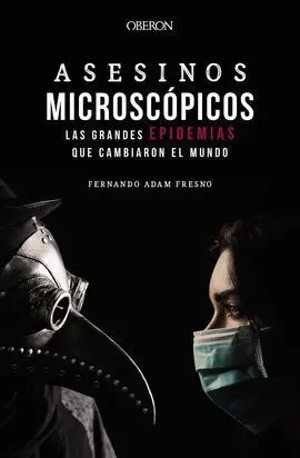 Asesinos Microscópicos. Las Grandes Epidemias que Cambiaron el Mundo
