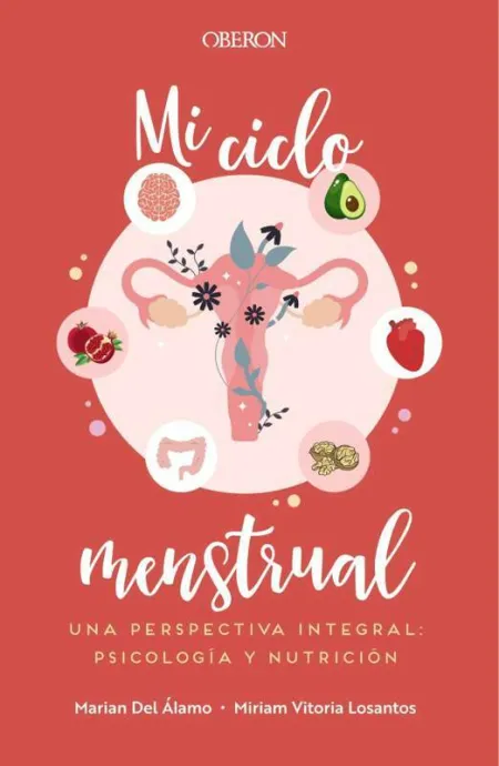 Mi Ciclo Menstrual. Una Perspectiva Integral: Psicología y Nutrición
