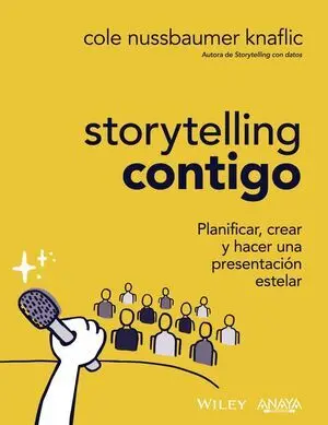 Storytelling Contigo. Planificar, Crear y Hacer una Presentación Estelar