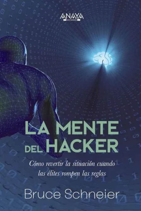 La Mente del Hacker. Cómo Revertir la Situación Cuando las Élites Rompen las Reg