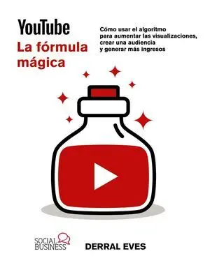 Youtube. La Fórmula Mágica. Cómo Usar el Algoritmo para Aumentar las Visualizaci