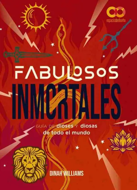 Fabulosos Inmortales. Una Guía de Dioses y Diosas de Todo el Mundo