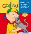 Caillou. El Dia que Conoci a Gilbert