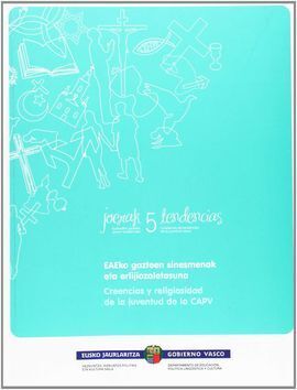 EAEKO GAZTEEN SINESMENAK ETA ERLIJIOZALETASUNA = CREENCIAS Y RELIGIOSIDAD DE LA