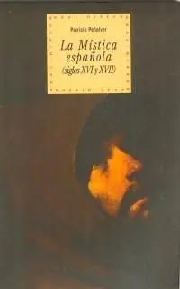 La Mística Española: Siglos Xvi y Xvii