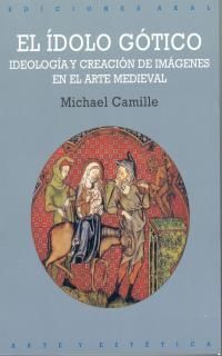 EL ÍDOLO GÓTICO. IDEOLOGÍA Y CREACIÓN DE IMÁGENES EN EL ARTE MEDIEVAL