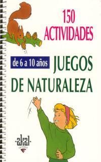 150 ACTIVIDADES JUEGOS DE NATURALEZA (6 A 10 AÑOS)