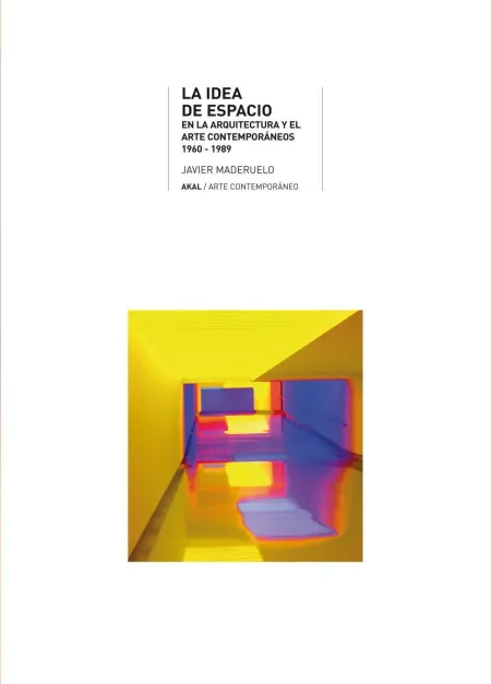La Idea de Espacio en la Arquitectura y el Arte Contemporáneos 1960-1989