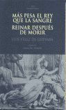 MAS PESA EL REY QUE LA SANGRE. REINAR DESPUES DE MORIR