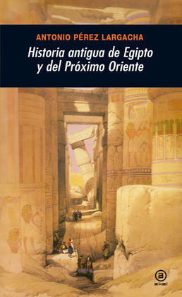 HISTORIA ANTIGUA DE EGIPTO Y DEL PRÓXIMO ORIENTE