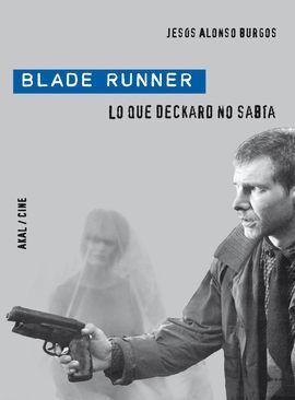 BLADE RUNNER. LO QUE DECKAR NO SABIA