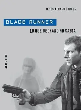 Blade Runner. Lo que Deckar no Sabia