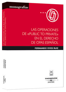 LAS OPERACIONES DE PUBLIC TO PRIVATE EN EL DERECHO DE OPAS ESPAÑOL
