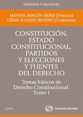 TEMAS BÁSICOS DE DERECHO CONSTITUCIONAL TOMO 1. CONSTITUCIÓN, ESTADO CONSTITUCIONAL, PARTIDOS Y ELEC