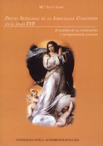 FIESTAS SEVILLANAS DE LA INMACULADA CONCEPCIÓN EN EL SIGLO XVII.