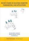 RECENT STUDIES IN SOLUTION CHEMISTRY: FUNDAMENTALS AND APPLICATIONS