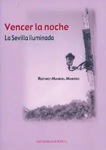 Vencer la Noche. La Sevilla Iluminada. historia del