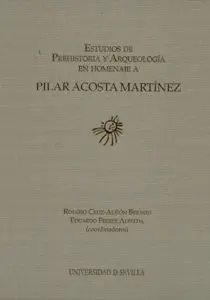 Estudios de Prehistoria y Arqueología en Homenaje a Pilar Acosta Martínez