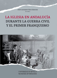 LA IGLESIA EN ANDALUCIA DURANTE LA GUERRA CIVIL Y