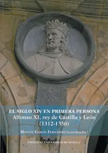 El Siglo Xiv en Primera Persona Alfonso Xi, Rey de Castilla y Leo