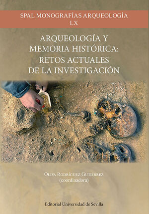 ARQUEOLOGÍA Y MEMORIA HISTÓRICA: RETOS ACTUALES DE LA INVESTIGACIÓN