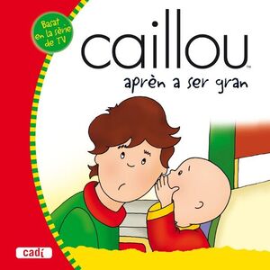 CAILLOU APRÈN A SER GRAN