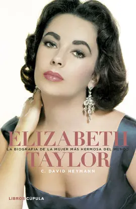Elizabeth Taylor. La Biografía de la Mujer Más Hermosa del Mundo