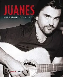Juanes. Persiguiendo el Sol
