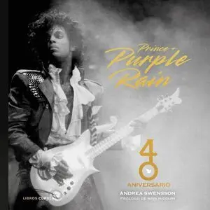 Prince & Purple Rain. 40 Aniversario