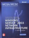 IMPLEMENTING, MANAGING AND MAINTAINING A MICROSOFT WINDOWS SERVER 2003 NETWORK INFRAESTRUCTURE