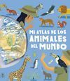 MI ATLAS DE LOS ANIMALES DEL MUNDO