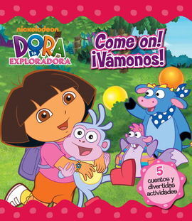 DORA LA EXPLORADORA. COME ON! ¡VAMONOS!