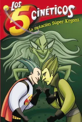 Los 5 Cineticos. La Mutacion de Krgonz