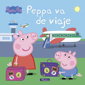 PEPPA VA DE VIAJE (UN CUENTO DE PEPPA PIG)
