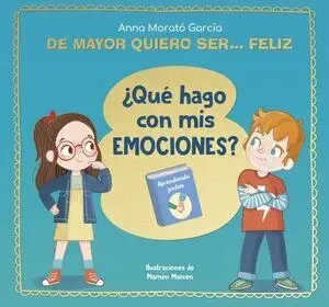 De Mayor Quiero Ser... Feliz. ¿Qué Hago con Mis Emociones?