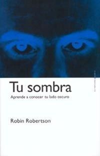 TU SOMBRA. APRENDE A CONOCER TU LADO OSCURO