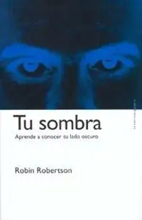 Tu Sombra. Aprende a Conocer tu Lado Oscuro