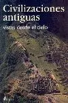 Civilizaciones Antiguas Vistas Desde el Cielo