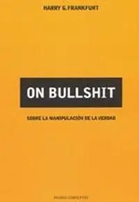 On Bullshit. Sobre la Manipulación de la Verdad