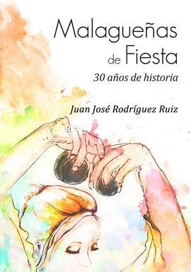 MALAGUEÑAS DE FIESTA.30 AÑOS DE HISTORIA