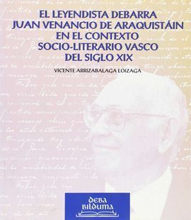 EL LEYENDISTA DEBARRA JUAN VENANCIO DE ARAQUISTAIN EN EL CONTEXTO SOCIO-LITERARI