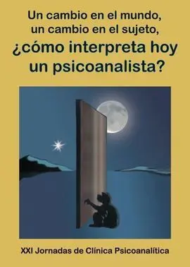 Un Cambio en el Mundo, un Cambio en el Sujeto, ¿Cómo Interpreta Hoy un Psicoanal