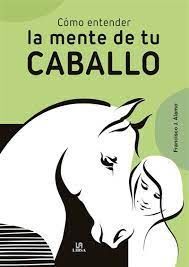 CÓMO ENTENDER LA MENTE DE TU CABALLO